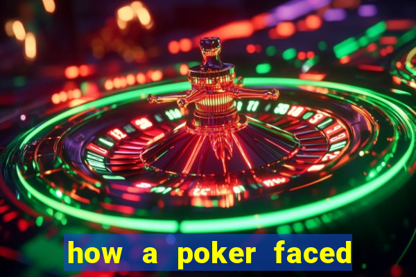 how a poker faced girl really feels